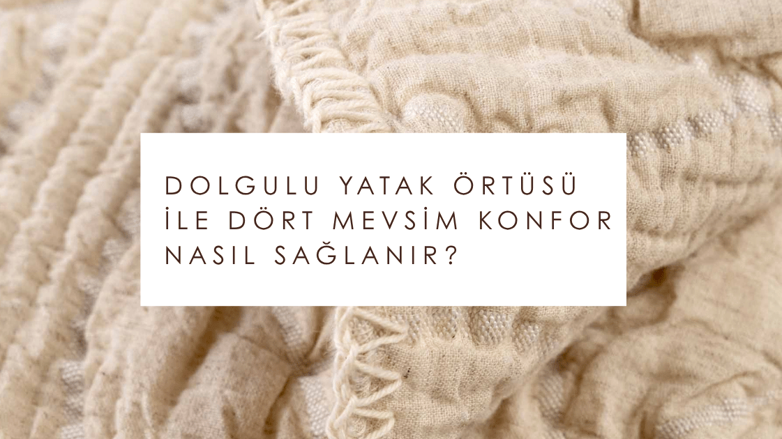 Dolgulu Yatak Örtüsü ile Dört Mevsim Konfor Nasıl Sağlanır?