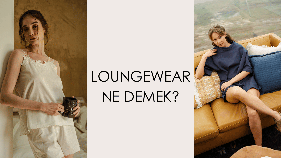 Loungewear Ne Demek? | Slow Living ve Kadın Ev Giyiminde Keten, Pamuk, TENCEL™ Rehberi