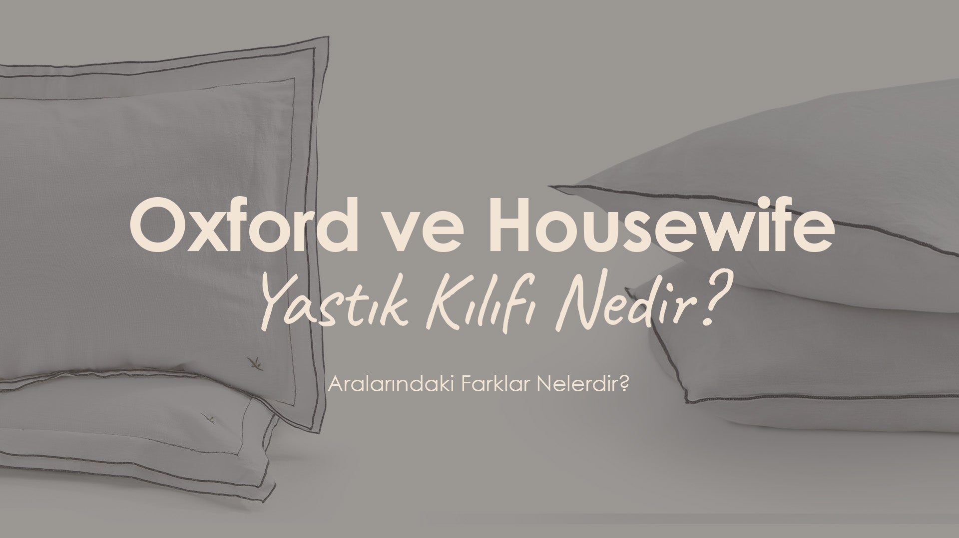 Oxford ve Housewife Yastık Kılıfı Nedir? Aralarındaki Farklar Nelerdir?