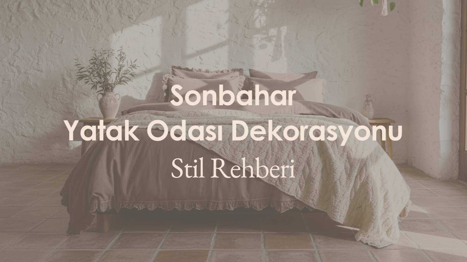 Sonbahar Yatak Odası Dekorasyonu: Krem, Bej ve Toprak Tonları İçin Stil Rehberi