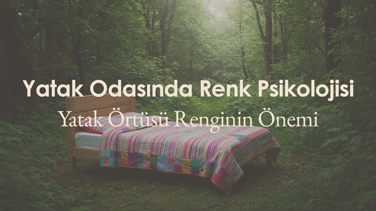 Yatak Odasında Renk Psikolojisi: Yatak Örtüsü Rengiyle Huzuru Davet Edin