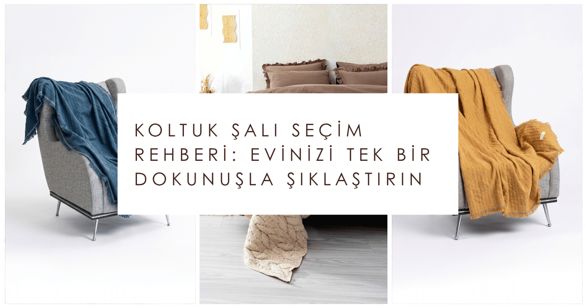 Kaliteli Koltuk Şalı Seçimi ile Evinizi Şıklaştırın