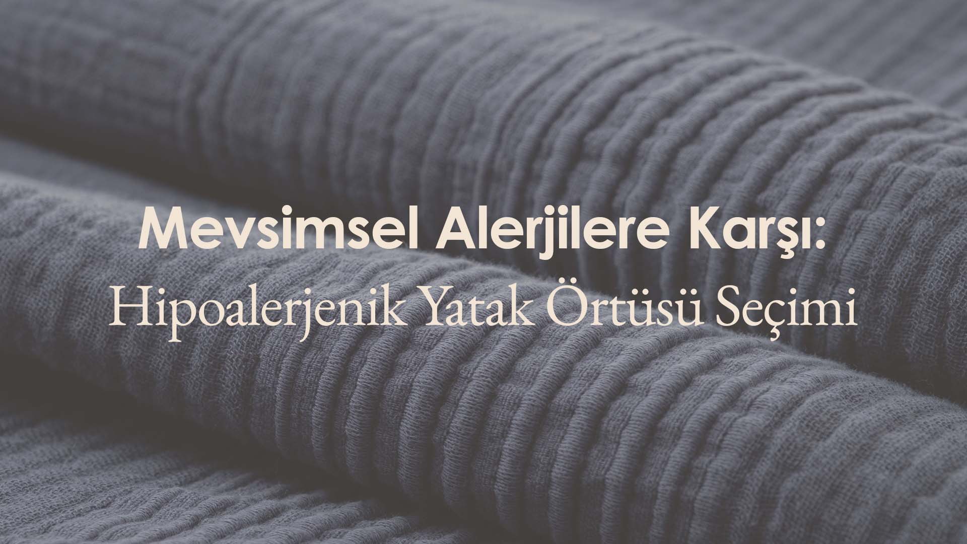 Mevsimsel Alerjilere Karşı: Hipoalerjenik Yatak Örtüsü Seçimi