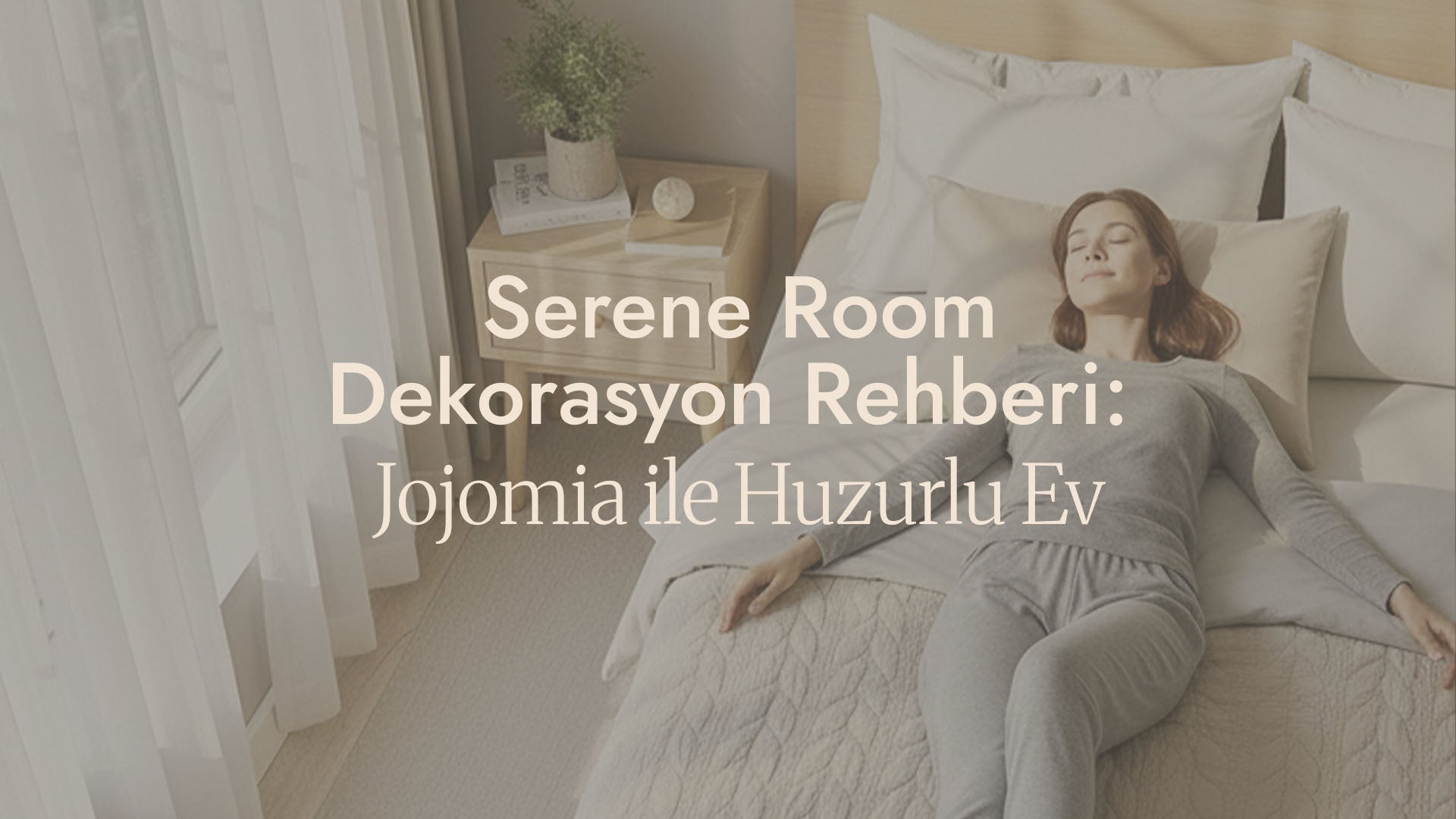 Serene Room Dekorasyon Rehberi: Jojomia ile Huzurlu Ev
