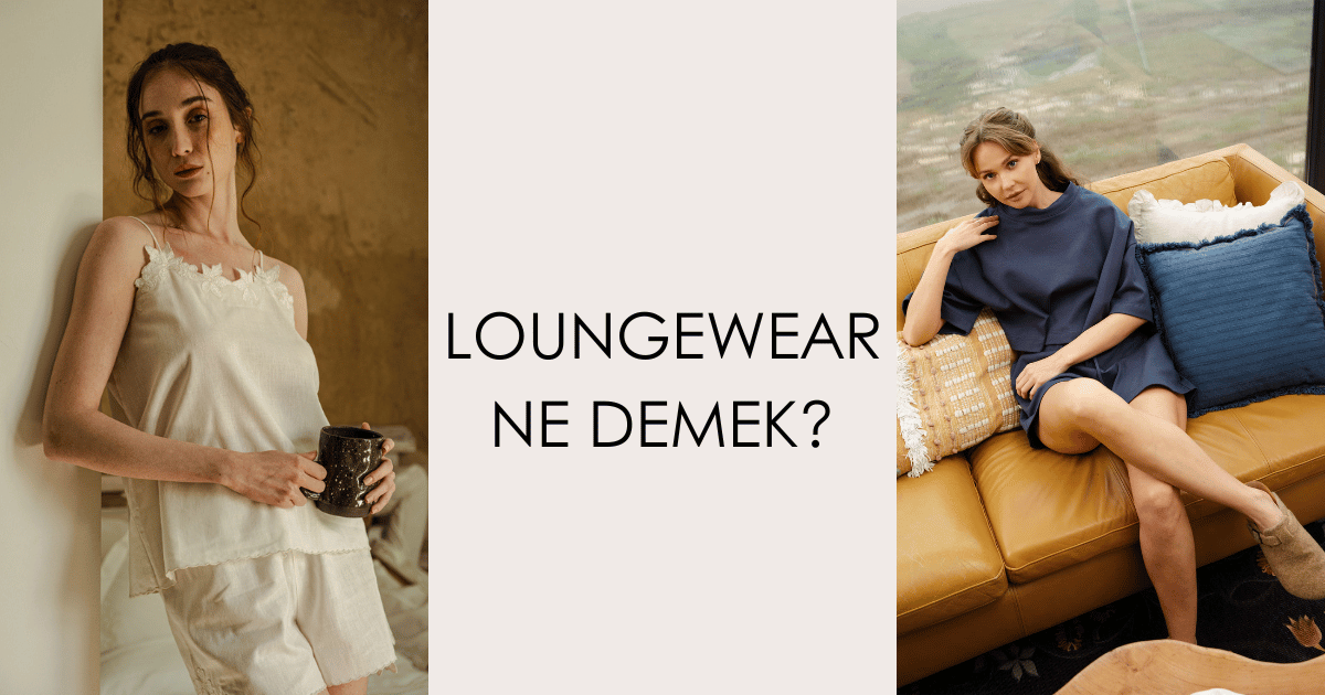 Loungewear Ne Demek? | Slow Living ve Kadın Ev Giyiminde Keten, Pamuk, TENCEL™ Rehberi
