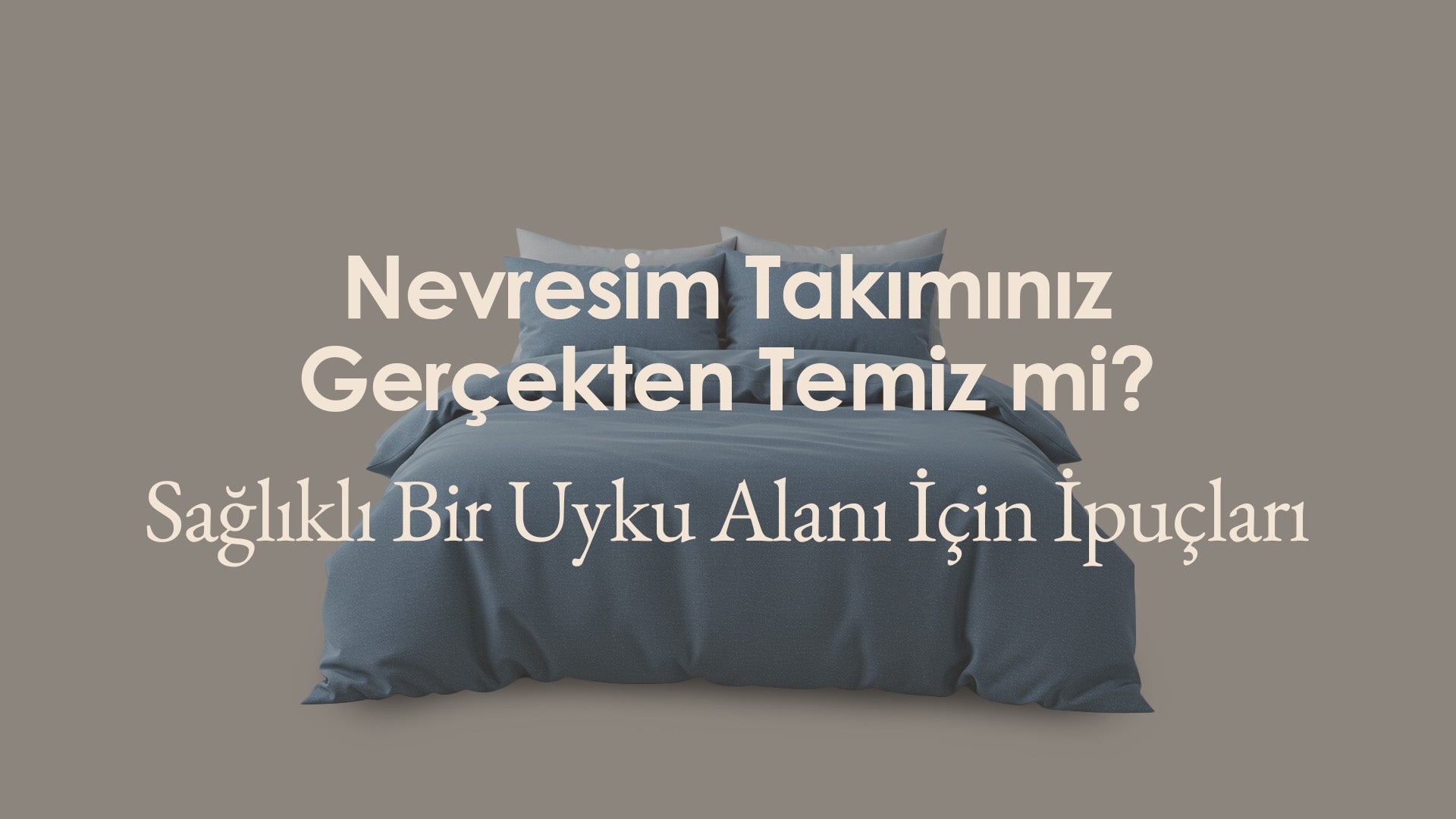 Cildiniz ve Uykunuz İçin Gizli Tehlike: Nevresim Takımınız Gerçekten Temiz mi?